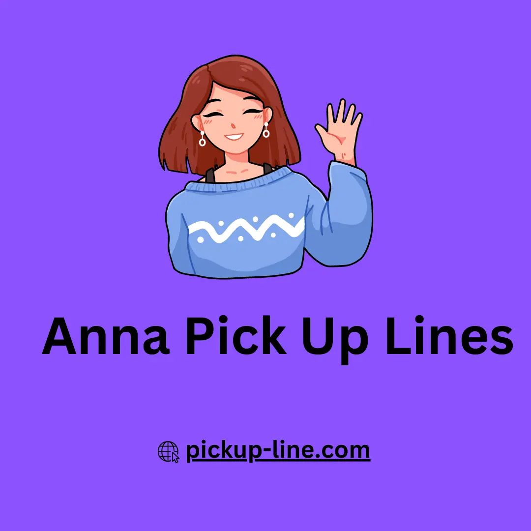 Anna Pick Up Lines