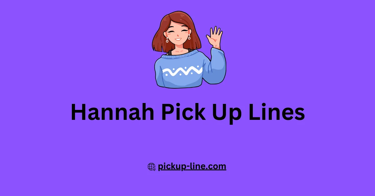 Hannah Pick Up Lines