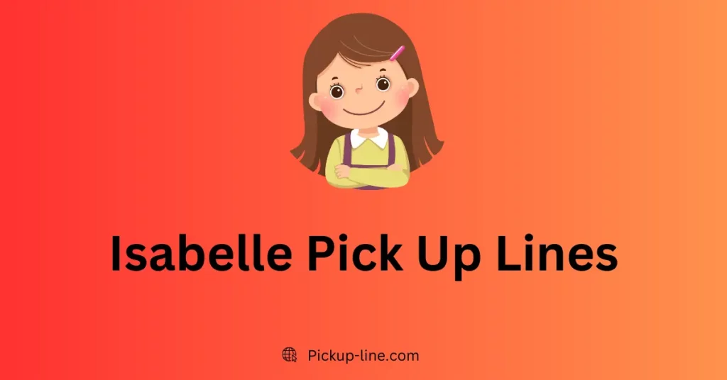 Isabelle Pick Up Lines