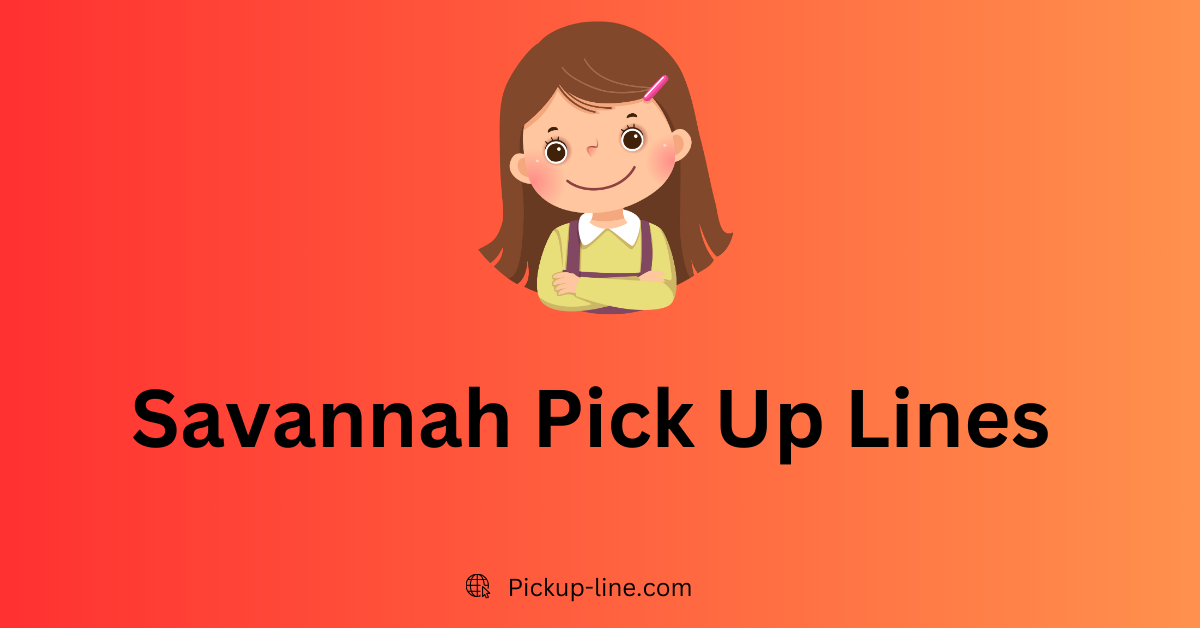 Savannah Pick Up Lines
