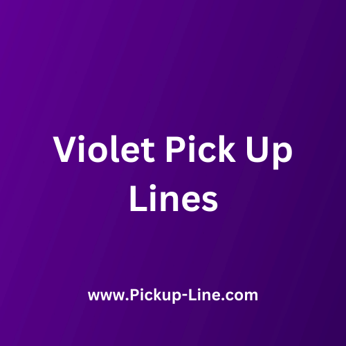 Violet Pick Up Lines