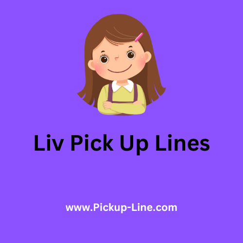 Liv Pick Up Lines