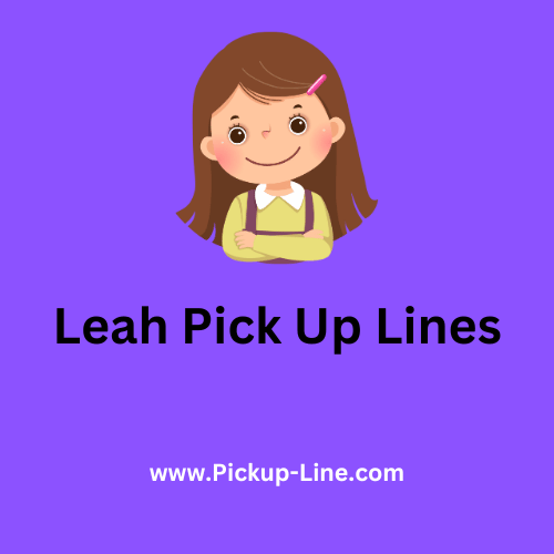Leah Pick Up Lines
