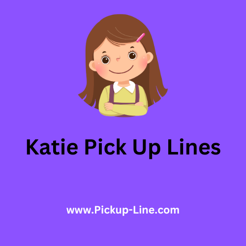 Katie Pick Up Lines