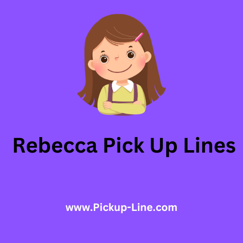 Rebecca Pick Up Lines