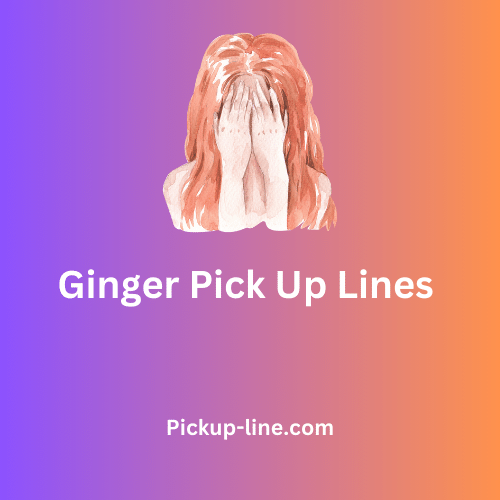 Ginger Pick Up Lines